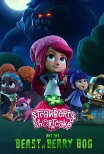 دانلود انیمیشن توت فرنگی کوچولو و جانور بری باگ Strawberry Shortcake and the Beast of Berry Bog 2024