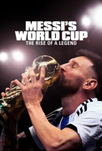 دانلود مستند جام جهانی مسی: ظهور یک افسانه Messi's World Cup: The Rise of a Legend 2024