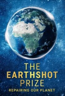 دانلود مستند سریال شکستن مرزها: علم سیاره ما The Earthshot Prize: Repairing Our Planet 2021